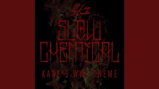Slow Chemical (Kane&#39;s WWE Theme)