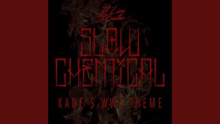 Slow Chemical (Kane&#39;s WWE Theme)