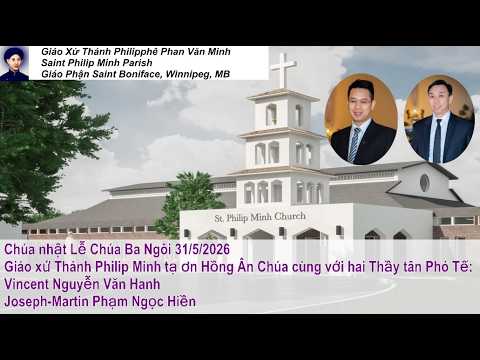 Chúa nhật Lễ Chúa Ba Ngôi 31/5/2026, Giáo xứ Thánh Philip Minh tạ ơn Hồng Ân Chúa cùng với hai Thầy tân Phó Tế:   Vincent Nguyễn Văn Hanh   Joseph-Martin Phạm Ngọc Hiền
