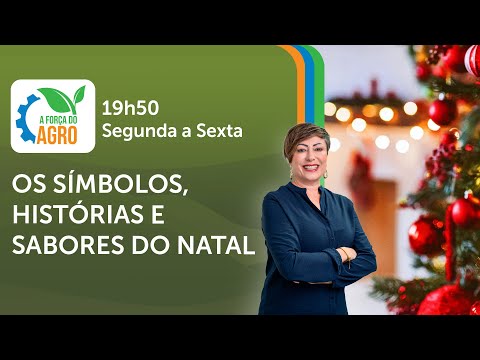 A Força do Agro, com Joice Maffezzolli - Os símbolos, histórias e sabores do Natal