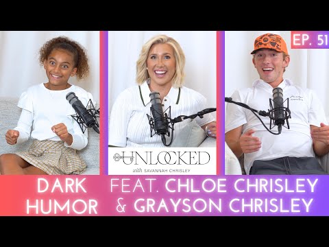 Dark Humor (feat. Grayson Chrisley & Chloe Chrisley) | Unlocked w/ Savannah Chrisley Podcast Ep. 51