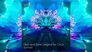 Jerdge - Flesh and Bone (original by Circa Survive)