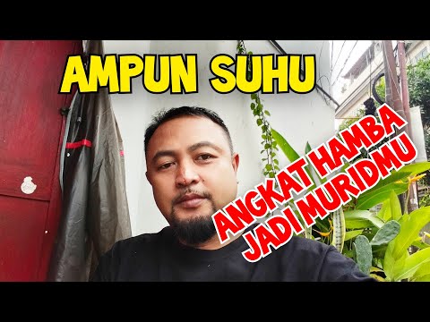 ANGKATLAH HAMBA JADI MURIDMU SUHU - AMPUN SUHU 🙏