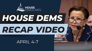 House Dems Recap Video | April 4-7