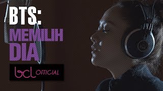 Behind The Scene: BCL - Memilih Dia