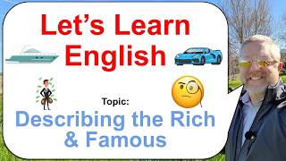 Let's Learn English! Topic: Describing the Rich & Famous! 🧐🚙💶
