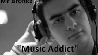 Mr.Bronkz - Music Addict