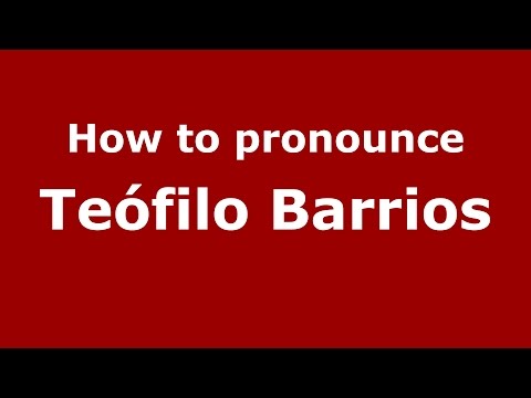 How to pronounce Teófilo Barrios (Spanish/Argentina) - PronounceNames.com
