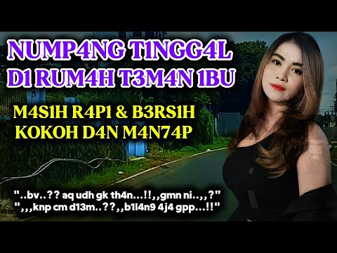 Numpang dirumah Teman Ibu | Pemuda yang tampan | Kisah nyata romantis