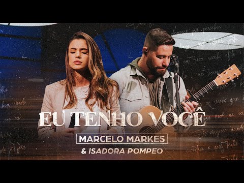 Eu Tenho Você - Marcelo Markes e Isadora Pompeo (Ao Vivo)