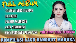 Download lagu Full Album The Best Selvi Ayunda - Tresnah Neng E Matah x E Libelih mp3