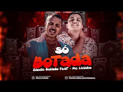 DANILO BOLADO E MC LIVINHO - SÓ BOTADA - MÚSICA NOVA