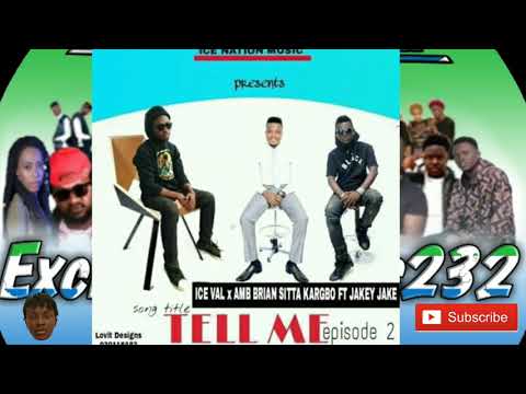 TELL ME EPISODE 2_Ice Val x Amb Brian Sitta ft Jakey Jake (Official Audio)