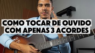 COMO TOCAR DE OUVIDO COM 3 ACORDES 