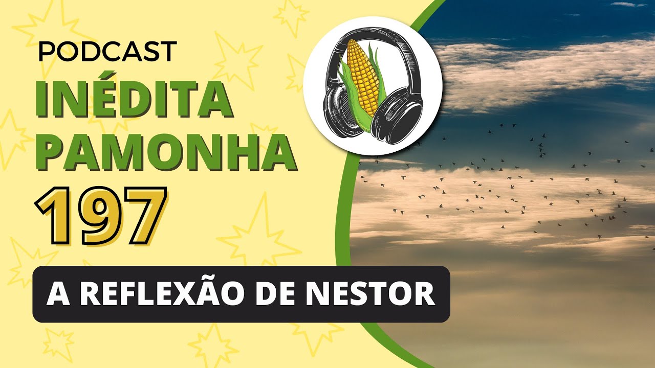 A reflexão de Nestor - INÉDITA PAMONHA 197
