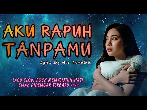 Aku Rapuh Tanpamu (Official Lyric Video) - Lagu Slow Menyentuh Hati Enak Didengar Terbaru 2025.