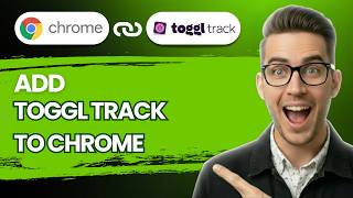 How to Add Toggl Track to Chrome [2026 Full Guide]