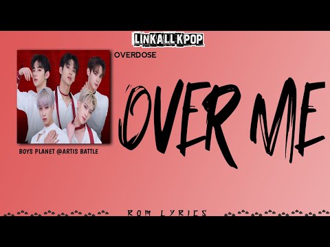 Overdose – Over Me (BOYS PLANET) Rom Lyrics
