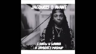 Jacquees &amp; Avant - I Know U Wanna (A JAYBeatz Mashup) #HVLM