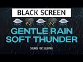 GENTLE RAIN and SOFT THUNDER Sounds for Sleeping BLACK SCREEN