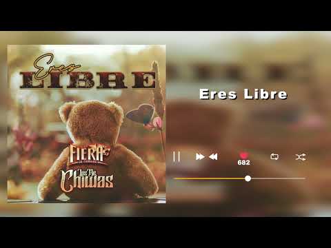 Grupo Los De Chiwas Ft. La Fiera De Ojinaga - Eres Libre  (Audio)