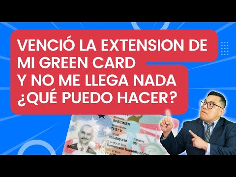 ¿Qué puedo hacer si no me llega la extensión de mi Green Card?