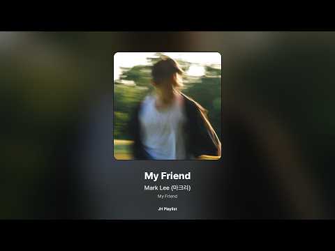 [가사/Lyrics] Mark Lee (마크리) - My Friend (My Friend)