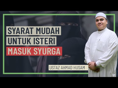 Ustaz Ahmad Husam - Syarat Mudah Untuk Isteri Masuk Syurga
