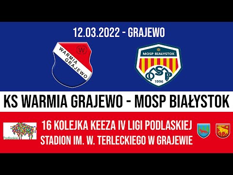 12.03.2022 IV LIGA PODLASKA (16 kolejka) WARMIA Grajewo - MOSP Białystok