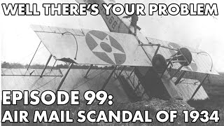 Well There&#39;s Your Problem | Episode 99: Air Mail Scandal of 1934