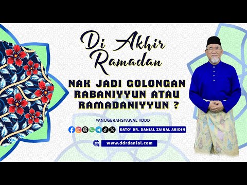 Di Akhir Ramadan: Golongan Graduasi Rabaniyyun atau Ramadaniyyun? | Dato' Dr. Danial Zainal Abidin