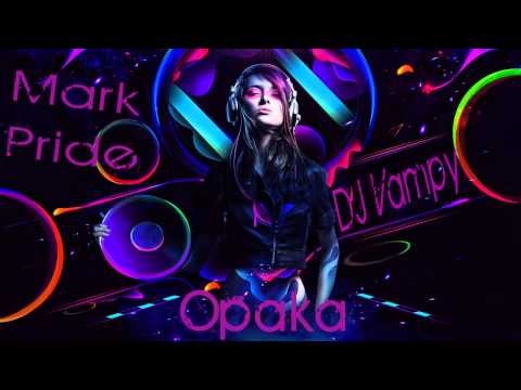 Mark Pride feat. DJ Vampy - Opaka (Original Edit 2011)