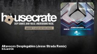 Eduard Gk - Altavoces Desplegables - Jesse Strada Remix - HouseCrate