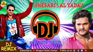 Khesari Lal Yadav Superhit DJ Songs || Bhojpuri Nonstop DJ Remix 2018 || Super Bass DJ Sounds