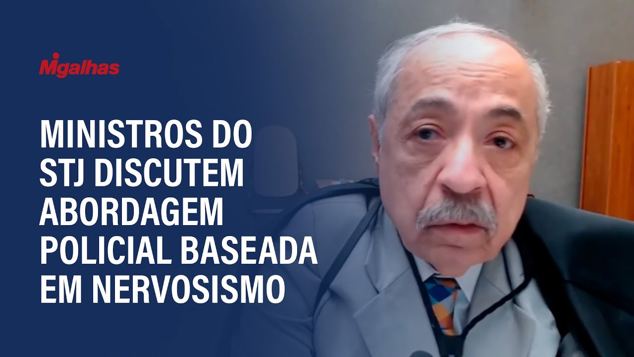 Ministros do STJ discutem abordagem policial baseada em nervosismo