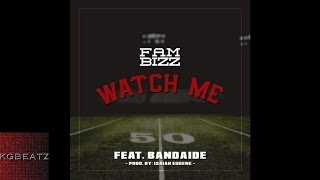 Fam Bizz ft. Bandaide - Watch Me [Prod. By Isaiah Eugene] [New 2016]