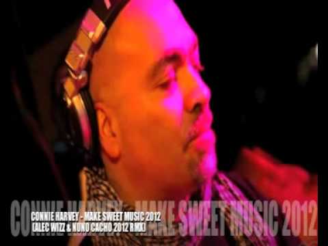 Nuno Cacho & Alec Wizz vs Connie Harvey   Make Sweet Music Alec Wizz  Nuno Cacho 2012 Rmx