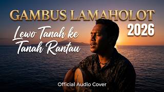 Download lagu GAMBUS LAMAHOLOT SEDIH TERBARU 2026 | LEWO TANAH KE TANAH RANTAU (Cover) |  Audio mp3
