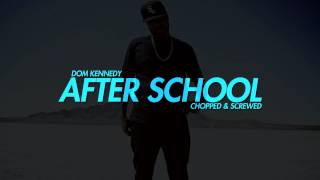 Dom Kennedy - After School (Chopped and Screwed)