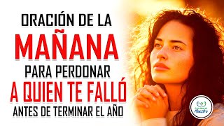 Oración de la MAÑANA para perdonar a quien te falló antes de terminar el año