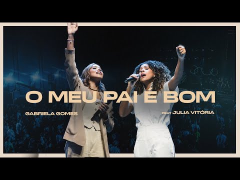 Gabriela Gomes feat Júlia Vitória - O Meu Pai é Bom (Ao Vivo Em São Paulo / 2024)