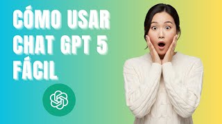 Cómo Usar ChatGPT 5 para Principiantes: Tutorial Completo 2025 (Paso a Paso)