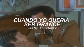 Cuando Yo Quería Ser Grande - Vicente Fernandez (Letra) (Vídeo Con Letra)