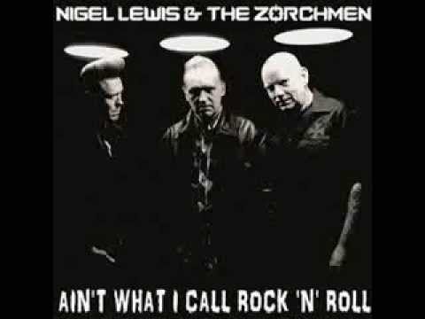 Nigel Lewis & the Zorchmen    Ain`t what i call Rock`n Roll