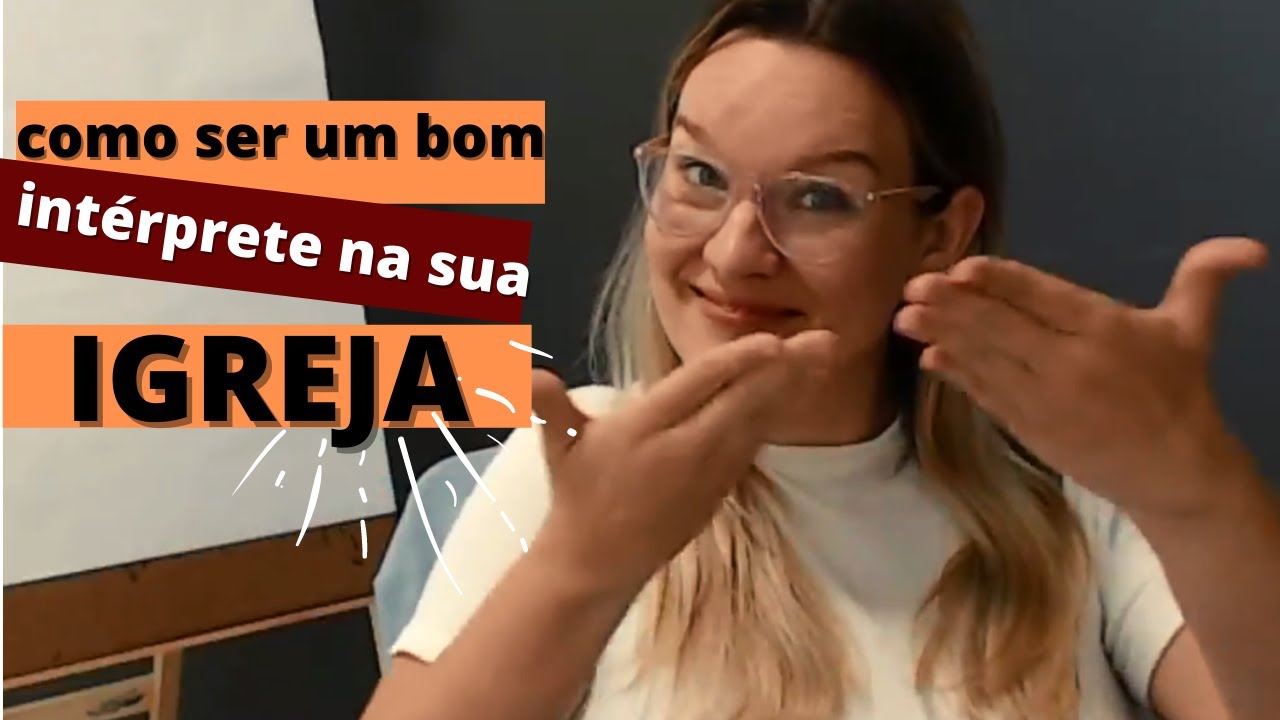 COMO SER UM EXCELENTE INTÉRPRETE DE LIBRAS NA IGREJA