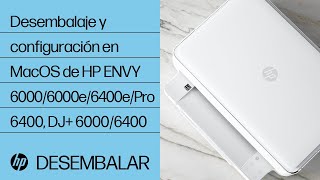 Cómo desembalar y configurar las impresoras HP ENVY serie 6000/ENVY Pro serie 6400/DeskJet Plus Ink Advantage series 6000/6400 en macOS