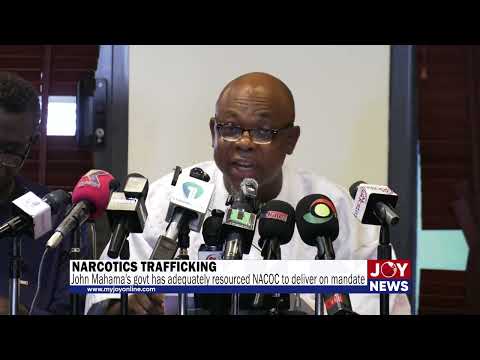 Narcotics trafficking: Mahama’s govt has adequately resourced NACOC to deliver on its mandate