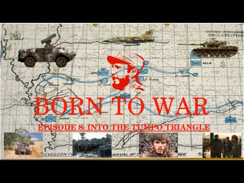 Born To War Episode 8: Into the Tumpo Triangle