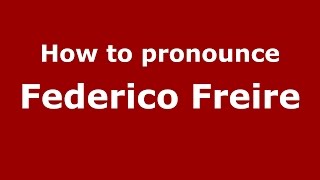 How to pronounce Federico Freire
