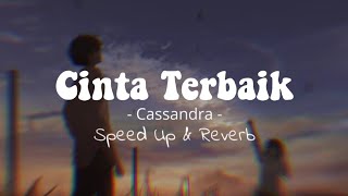 Cinta Terbaik - Cassandra ( Speed Up &amp; Reverb )